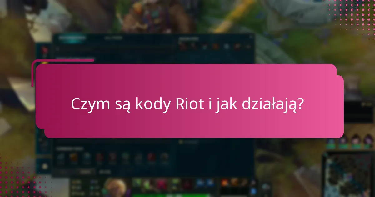 Czym są unikalne kody Riot i jak mogę je zdobyć?