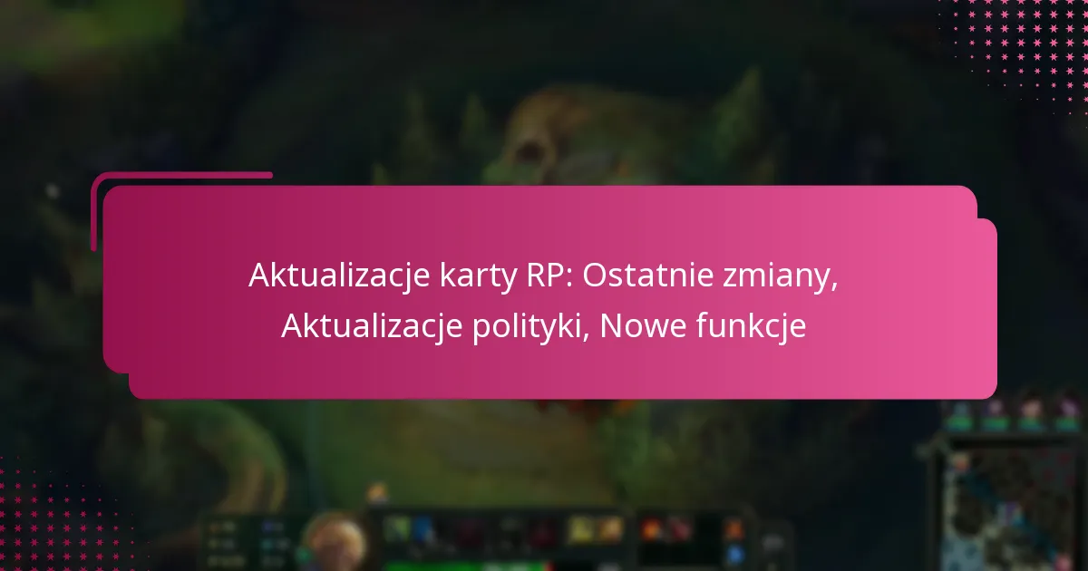 Aktualizacje karty RP: Ostatnie zmiany, Aktualizacje polityki, Nowe funkcje