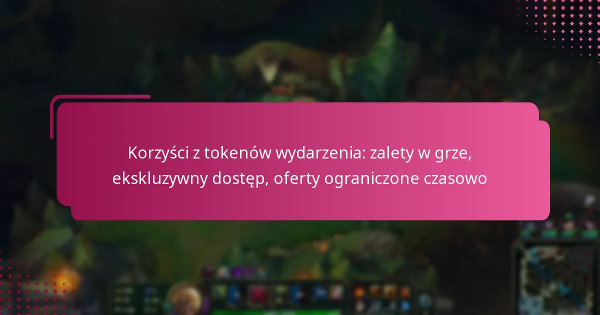 Korzyści z tokenów wydarzenia: zalety w grze, ekskluzywny dostęp, oferty ograniczone czasowo
