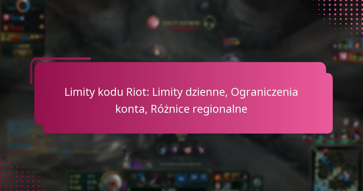 Limity kodu Riot: Limity dzienne, Ograniczenia konta, Różnice regionalne