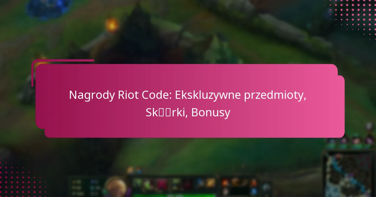 Nagrody Riot Code: Ekskluzywne przedmioty, Skórki, Bonusy