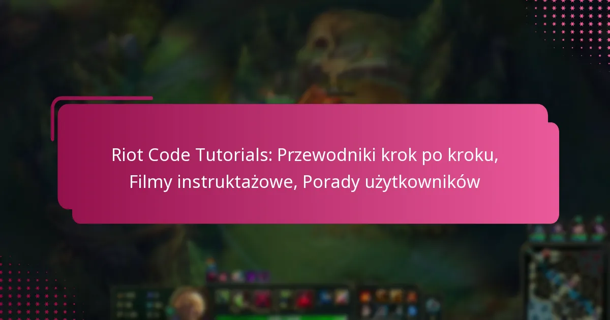 Riot Code Tutorials: Przewodniki krok po kroku, Filmy instruktażowe, Porady użytkowników