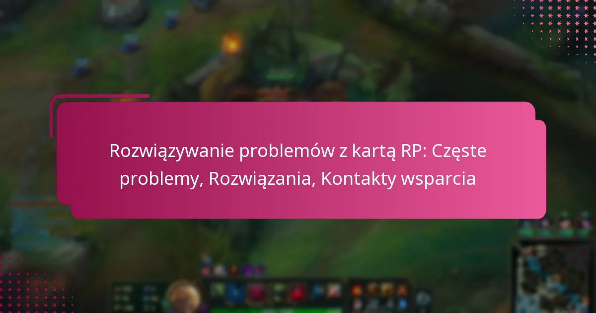 Rozwiązywanie problemów z kartą RP: Częste problemy, Rozwiązania, Kontakty wsparcia
