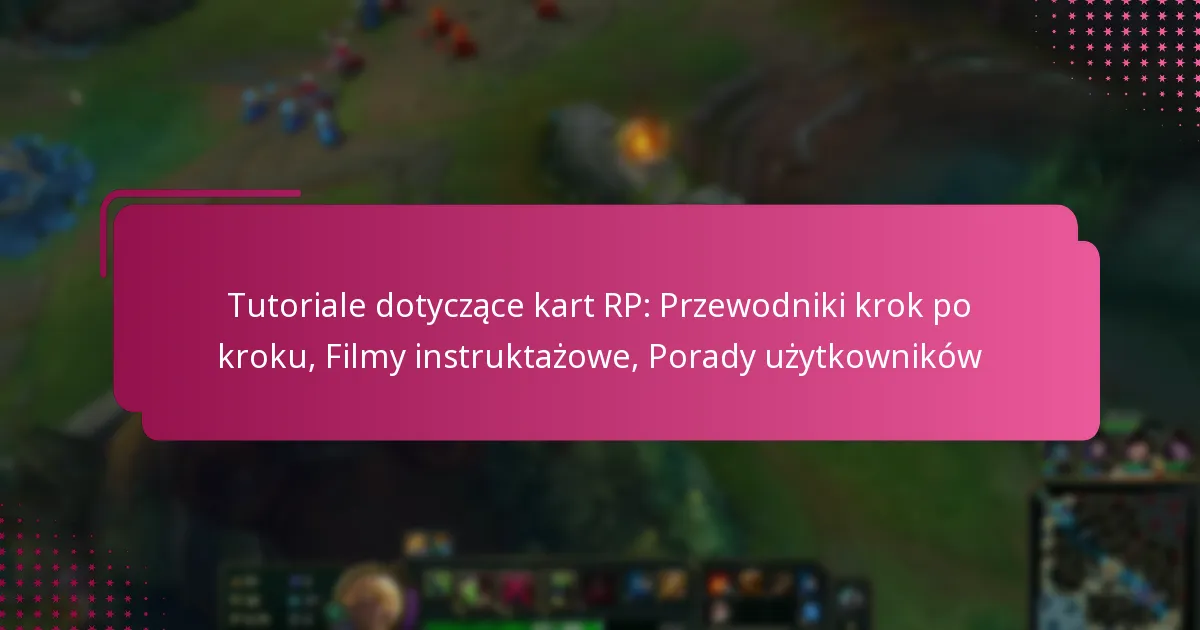 Tutoriale dotyczące kart RP: Przewodniki krok po kroku, Filmy instruktażowe, Porady użytkowników