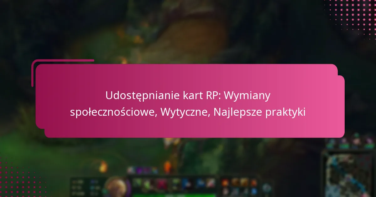 Udostępnianie kart RP: Wymiany społecznościowe, Wytyczne, Najlepsze praktyki