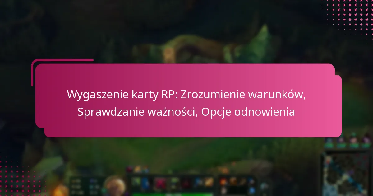 Wygaszenie karty RP: Zrozumienie warunków, Sprawdzanie ważności, Opcje odnowienia