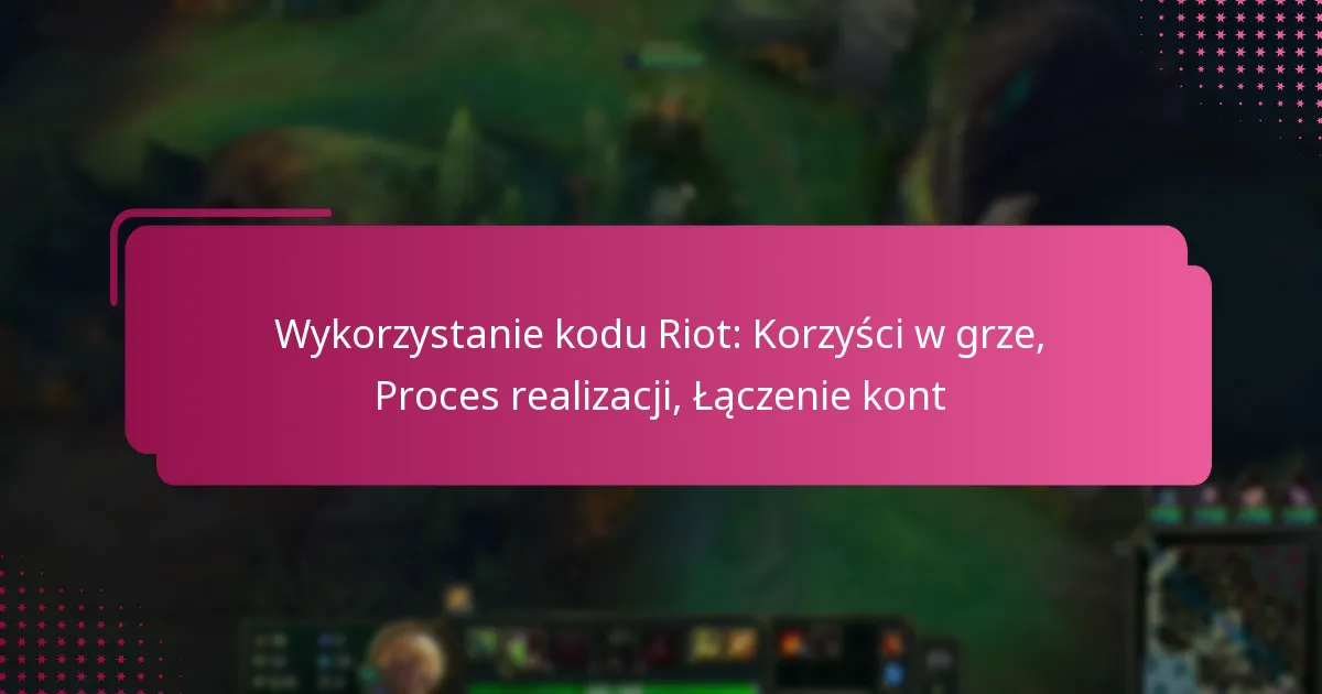 Wykorzystanie kodu Riot: Korzyści w grze, Proces realizacji, Łączenie kont