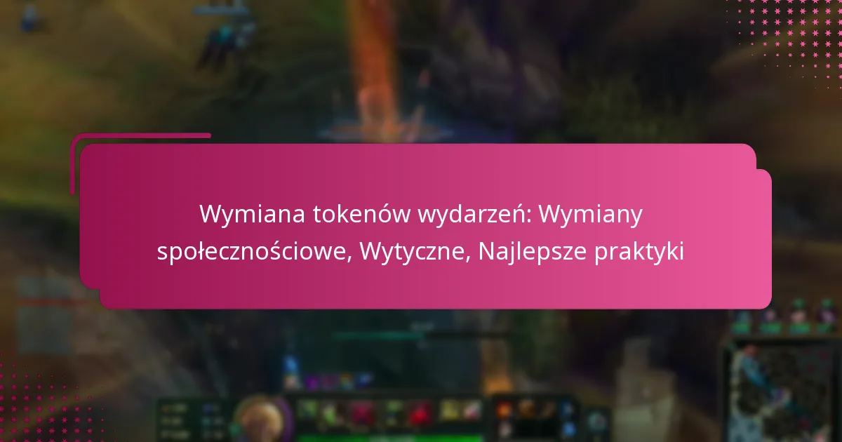Wymiana tokenów wydarzeń: Wymiany społecznościowe, Wytyczne, Najlepsze praktyki