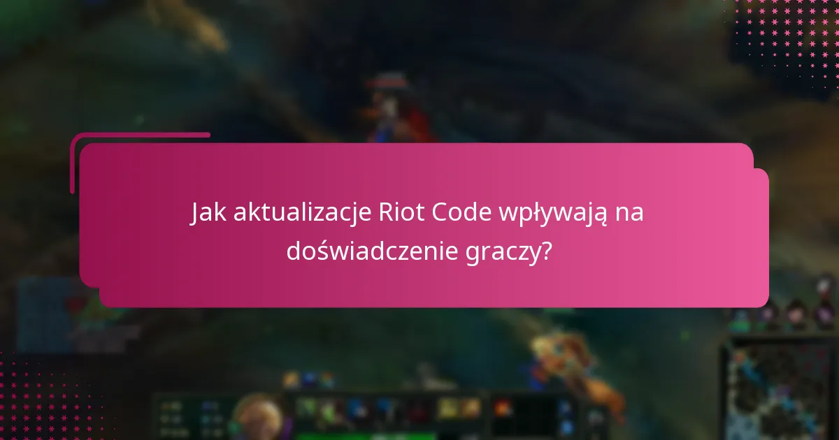 Jakie są najnowsze aktualizacje polityki od Riot Games?