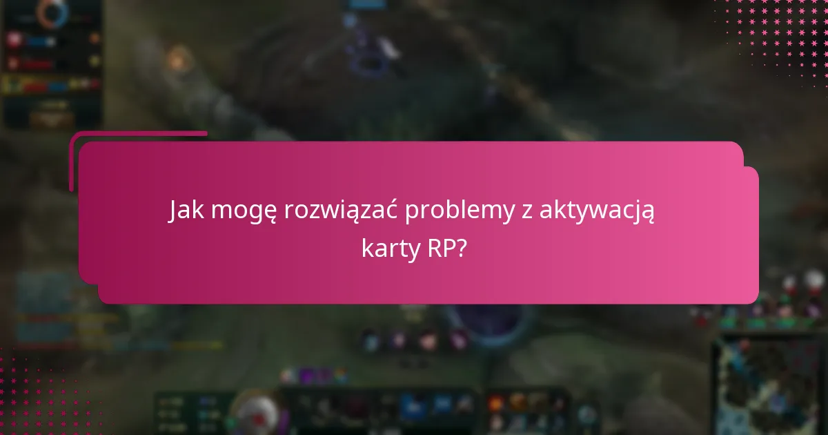 Jak mogę rozwiązać problemy z aktywacją karty RP?
