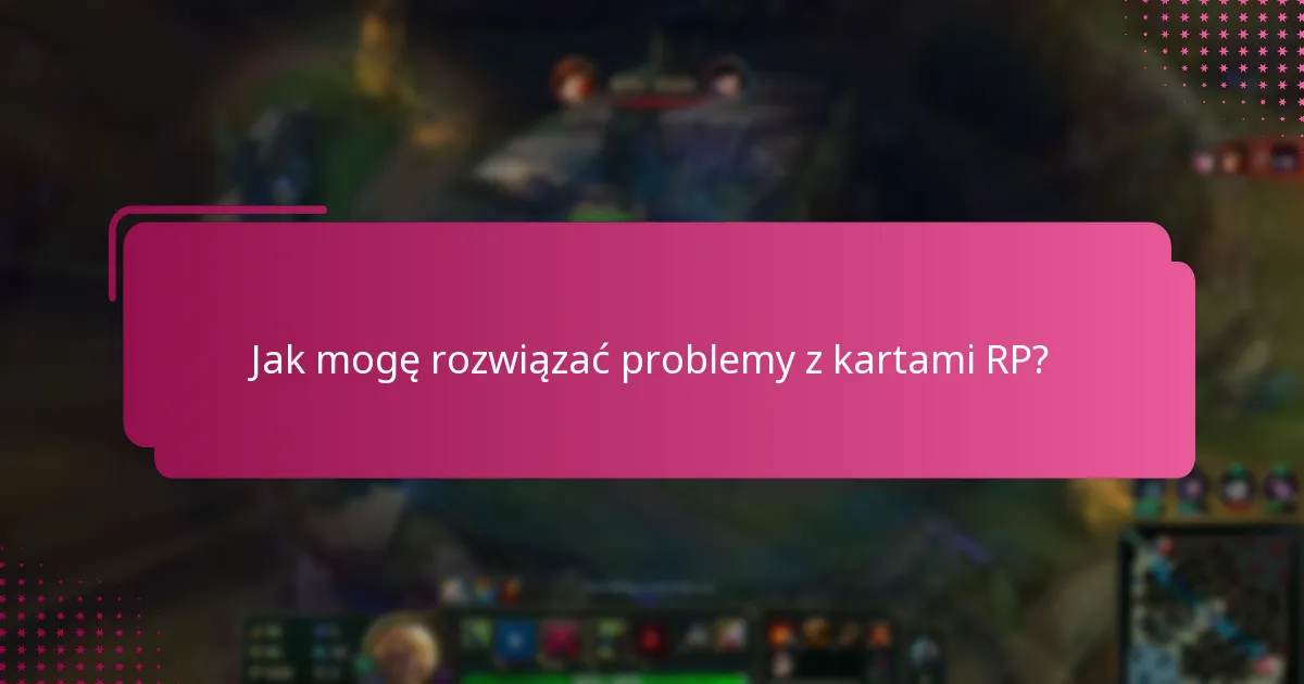 Gdzie mogę znaleźć kontakty wsparcia w sprawie problemów z kartami RP?