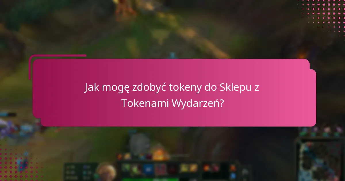 Jak mogę zdobyć tokeny do Sklepu z Tokenami Wydarzeń?