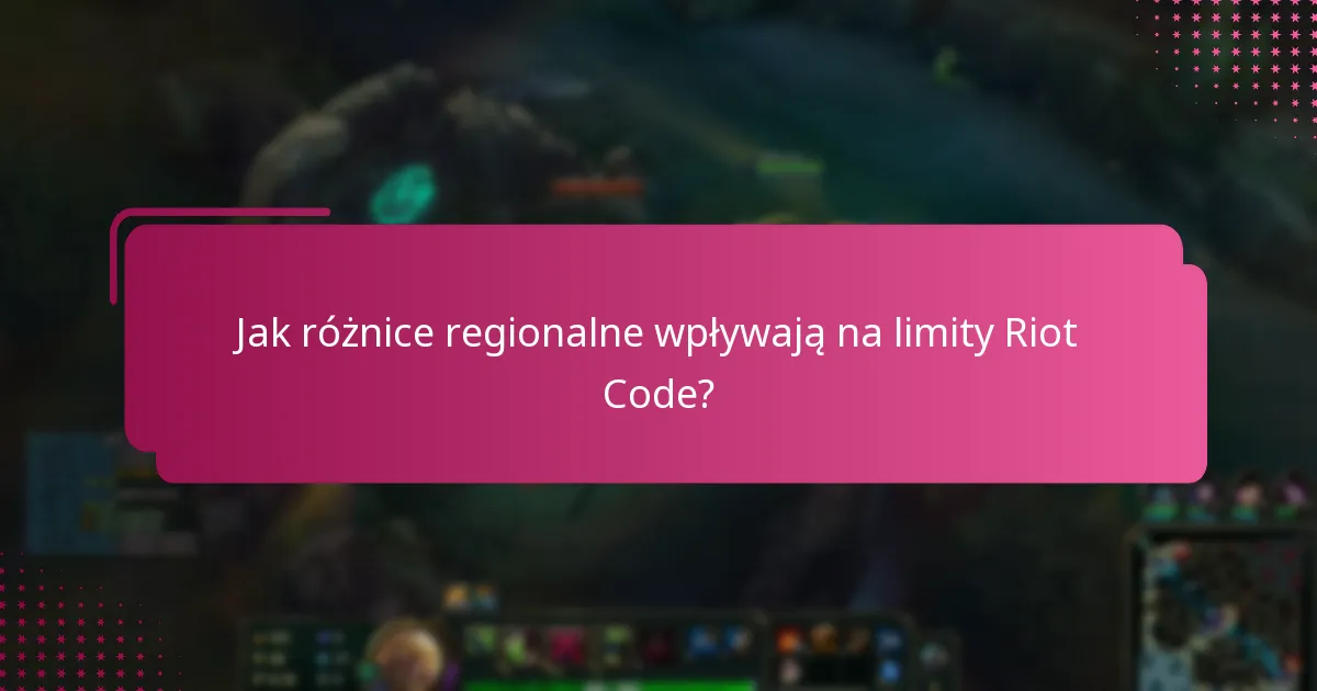 Jak różnice regionalne wpływają na limity Riot Code?