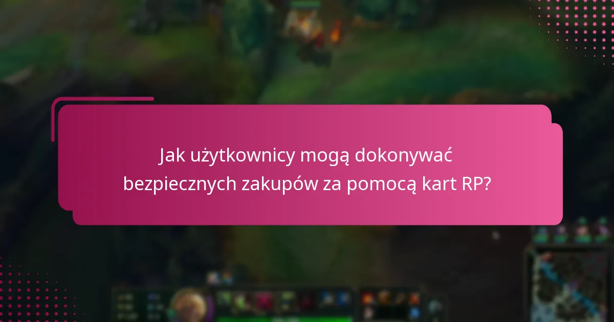 Jak użytkownicy mogą dokonywać bezpiecznych zakupów za pomocą kart RP?