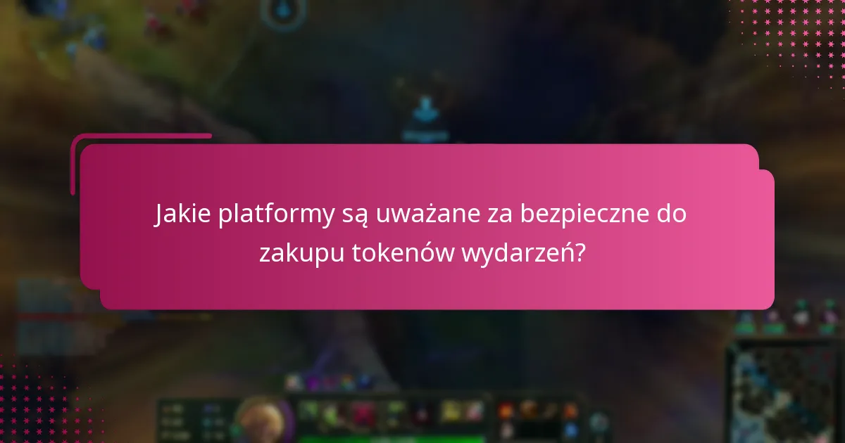 Jakie platformy są uważane za bezpieczne do zakupu tokenów wydarzeń?
