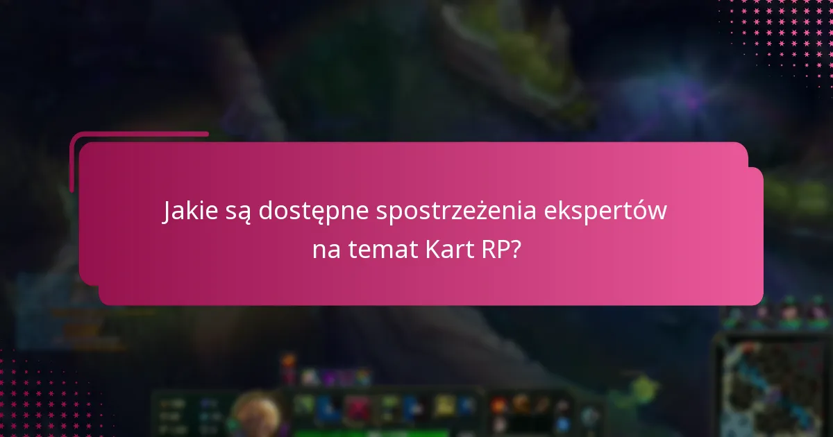 Jakie są dostępne spostrzeżenia ekspertów na temat Kart RP?