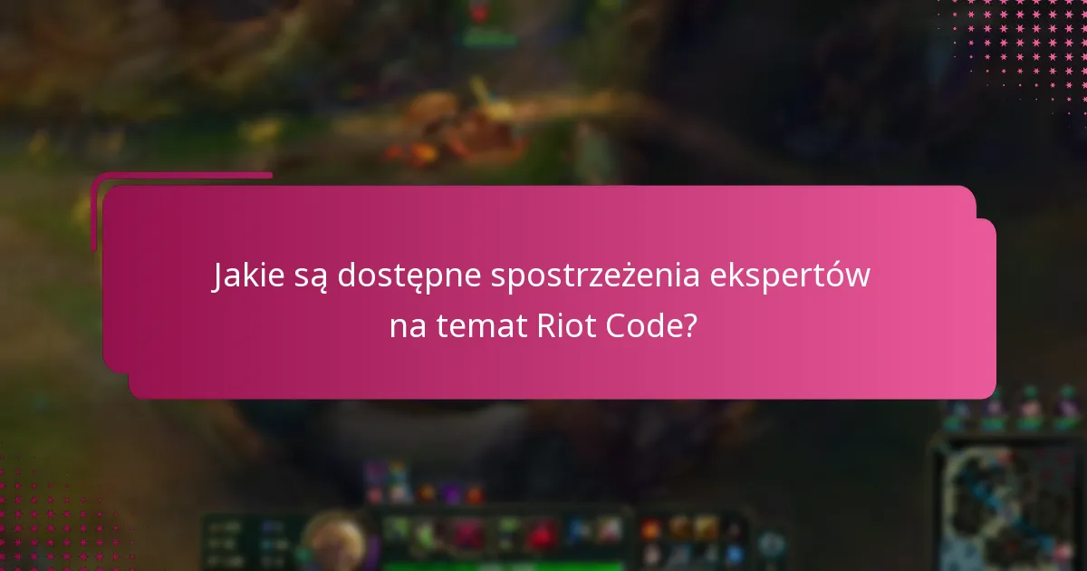 Jakie są dostępne spostrzeżenia ekspertów na temat Riot Code?