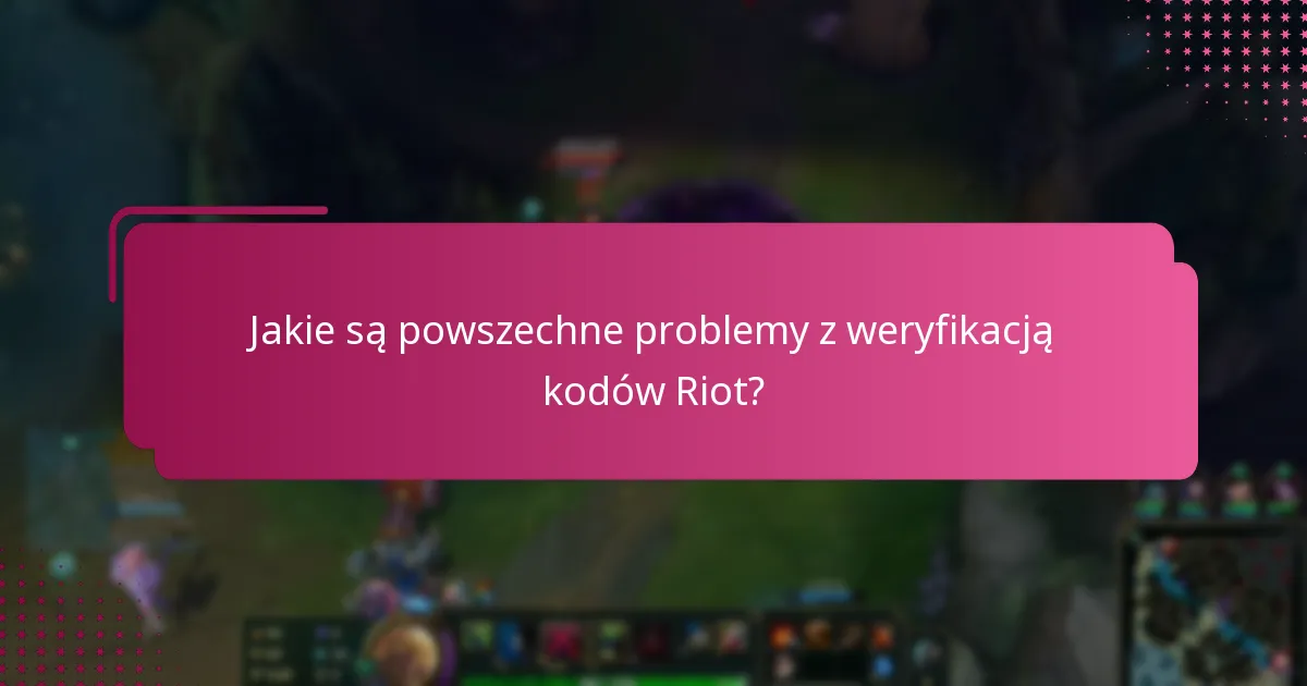 Jakie są zaawansowane wskazówki dotyczące pomyślnej weryfikacji kodów Riot?